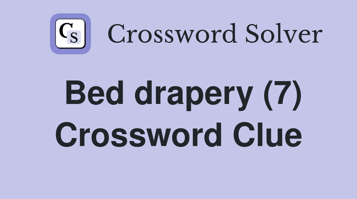 Bed drapery (7) Crossword Clue Answers Crossword Solver